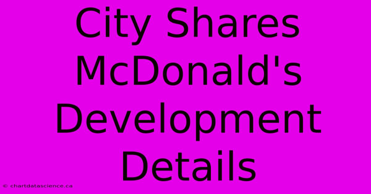 City Shares McDonald's Development Details