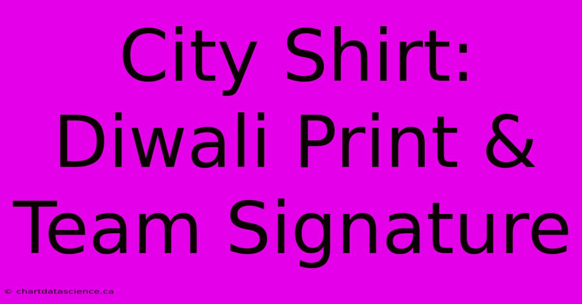 City Shirt: Diwali Print & Team Signature