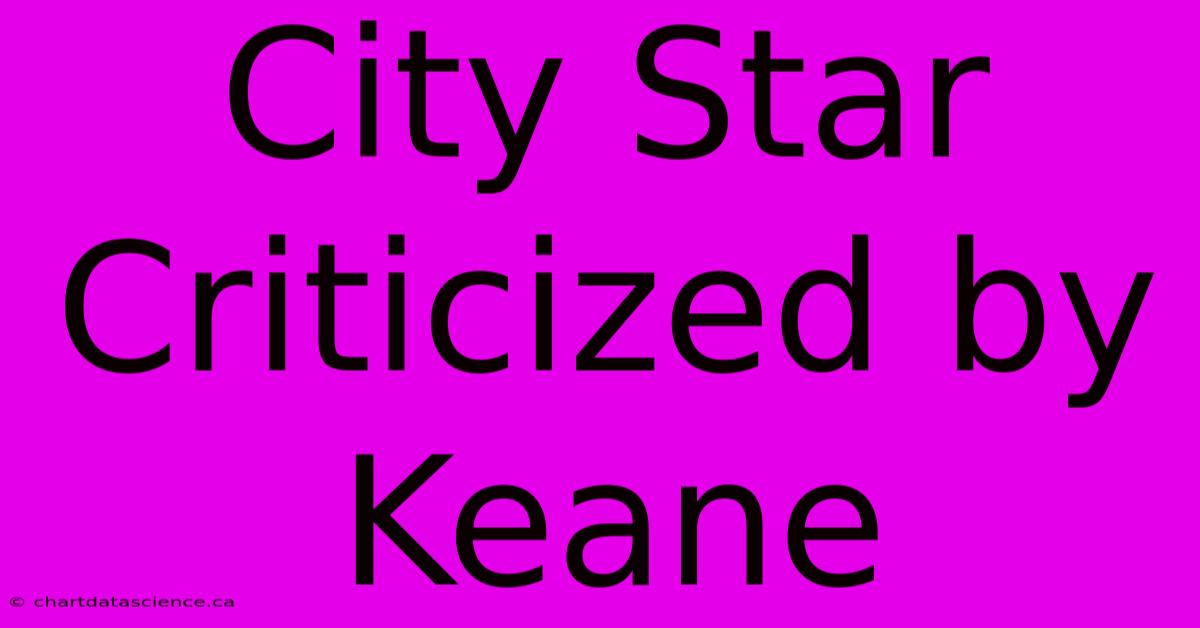 City Star Criticized By Keane