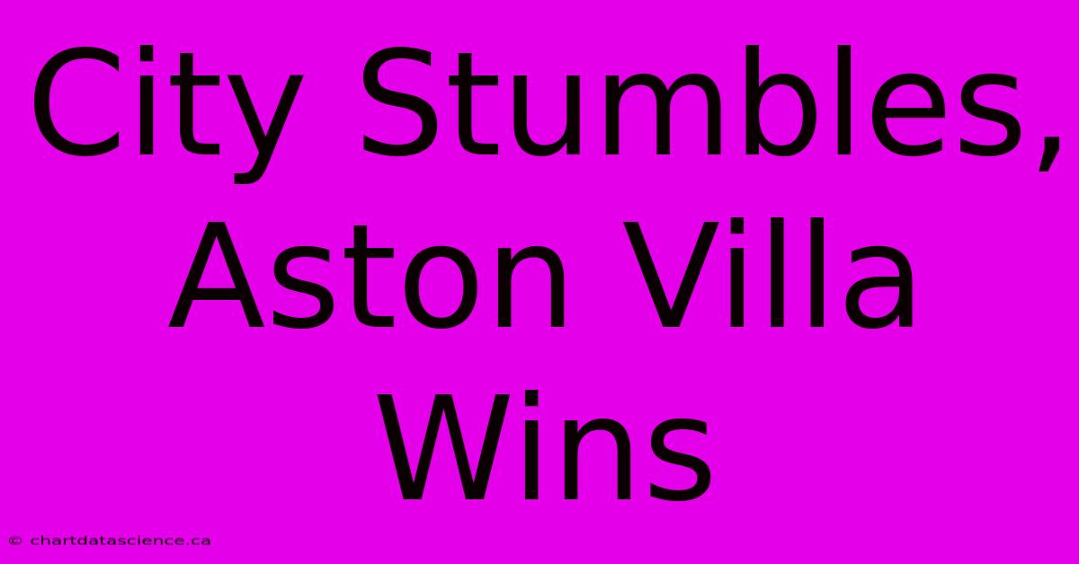 City Stumbles, Aston Villa Wins