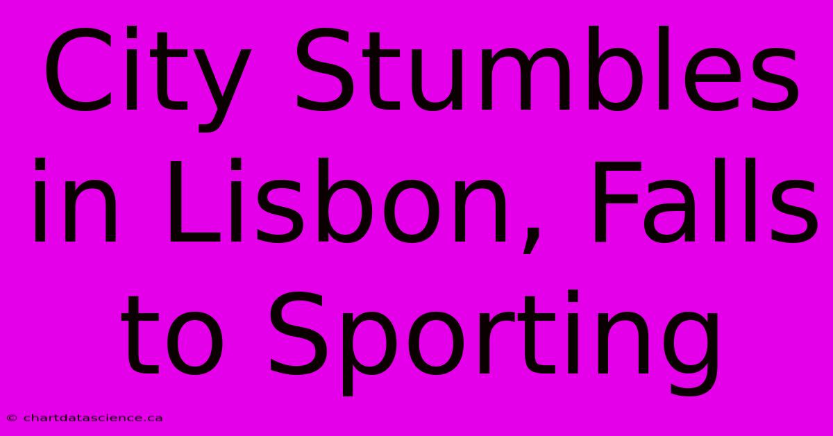 City Stumbles In Lisbon, Falls To Sporting