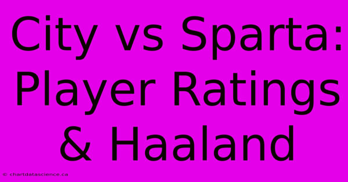 City Vs Sparta: Player Ratings & Haaland