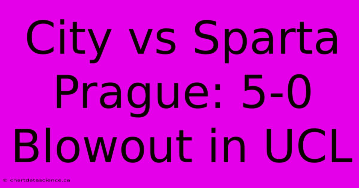 City Vs Sparta Prague: 5-0 Blowout In UCL