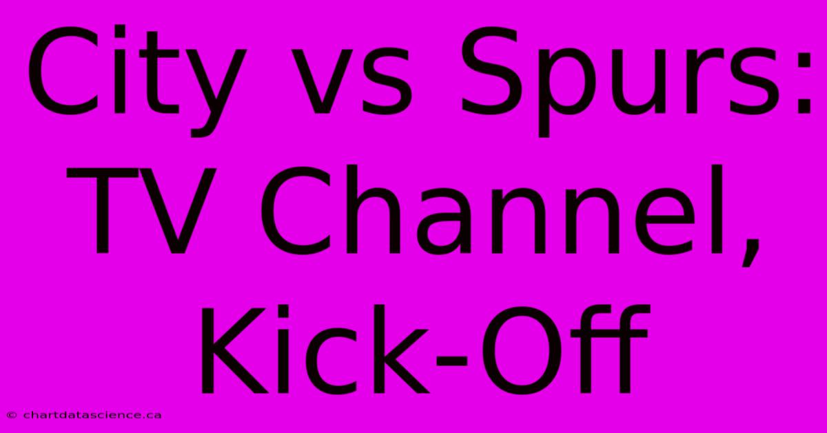 City Vs Spurs: TV Channel, Kick-Off