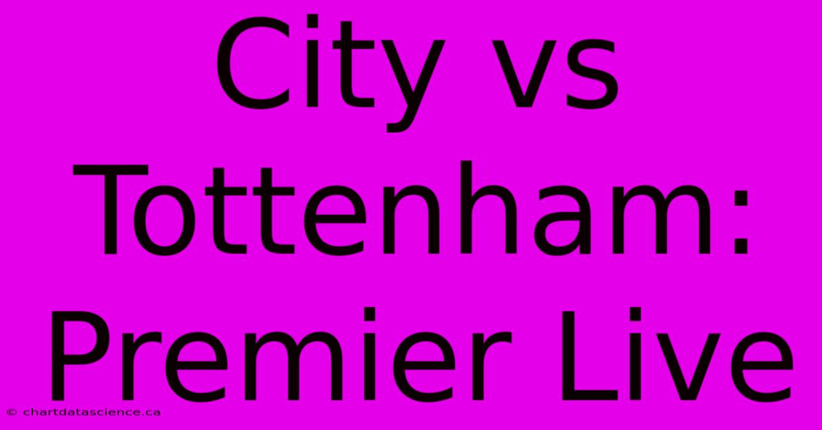 City Vs Tottenham: Premier Live