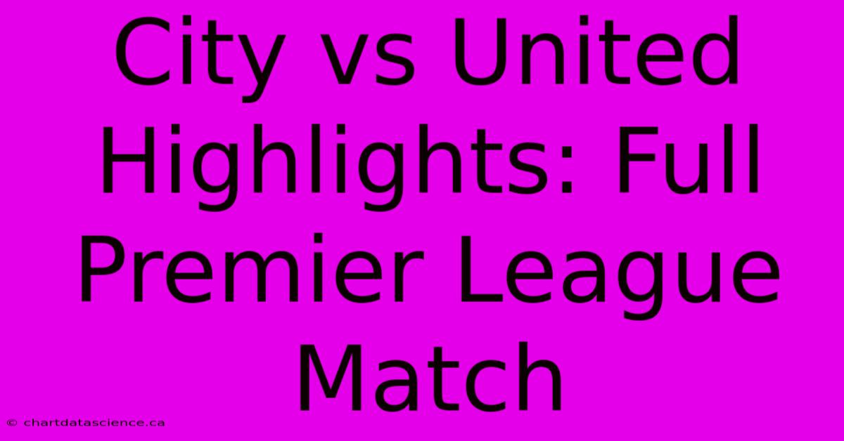 City Vs United Highlights: Full Premier League Match