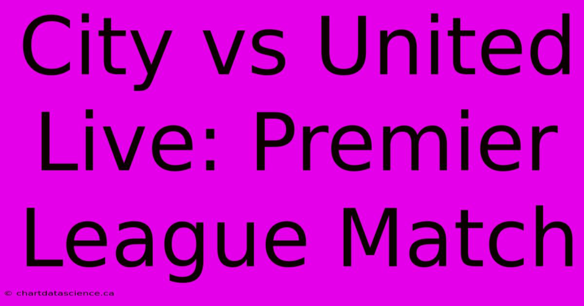 City Vs United Live: Premier League Match