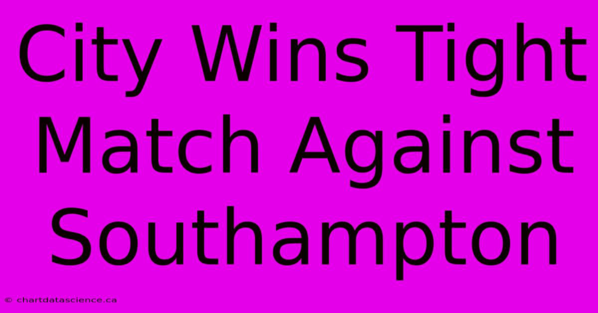 City Wins Tight Match Against Southampton