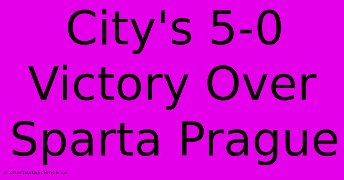 City's 5-0 Victory Over Sparta Prague  