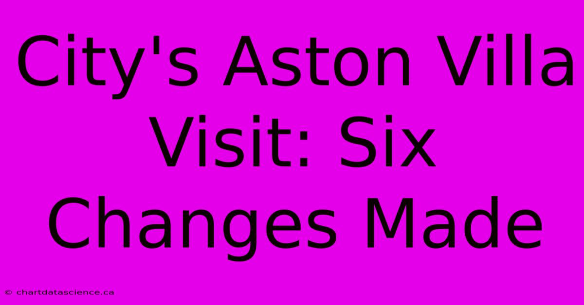 City's Aston Villa Visit: Six Changes Made