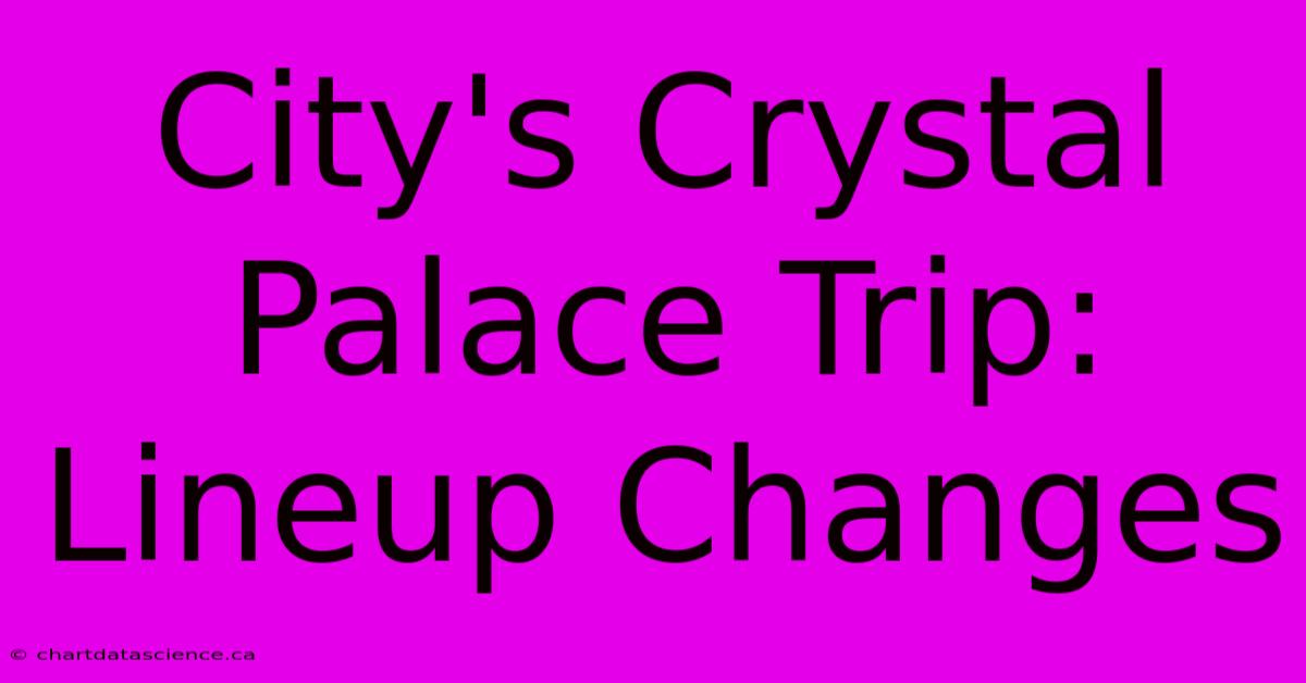 City's Crystal Palace Trip: Lineup Changes