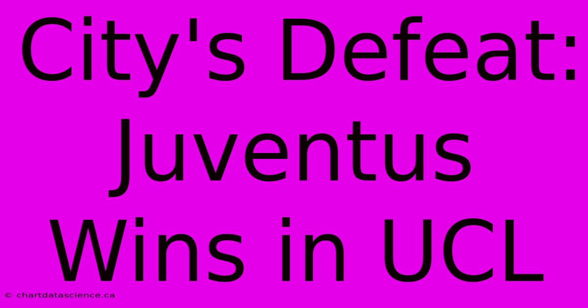 City's Defeat: Juventus Wins In UCL