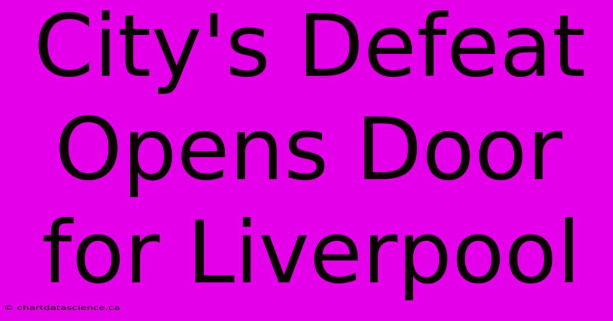 City's Defeat Opens Door For Liverpool 