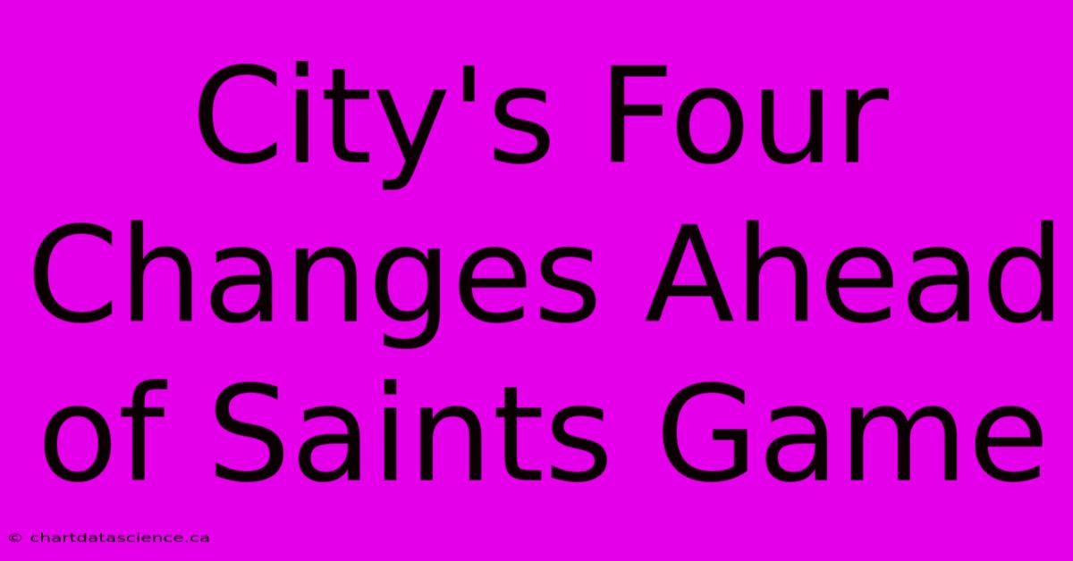 City's Four Changes Ahead Of Saints Game