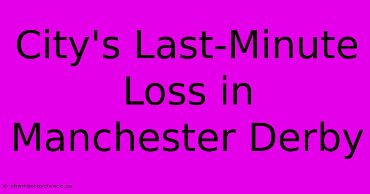 City's Last-Minute Loss In Manchester Derby