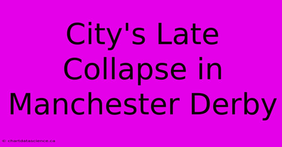 City's Late Collapse In Manchester Derby