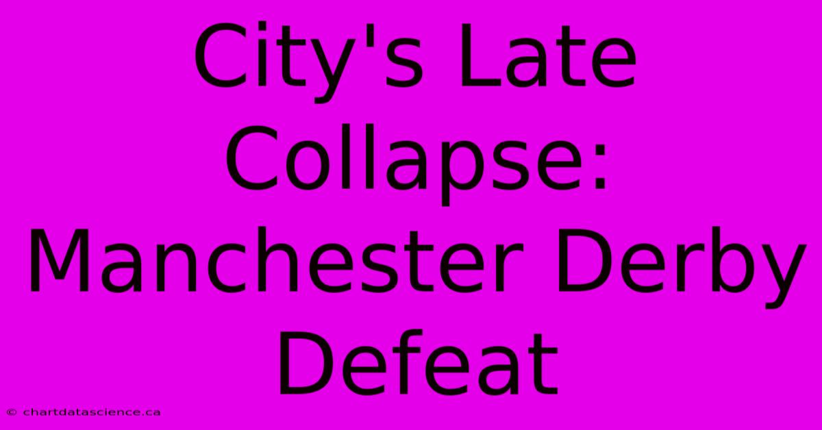 City's Late Collapse: Manchester Derby Defeat