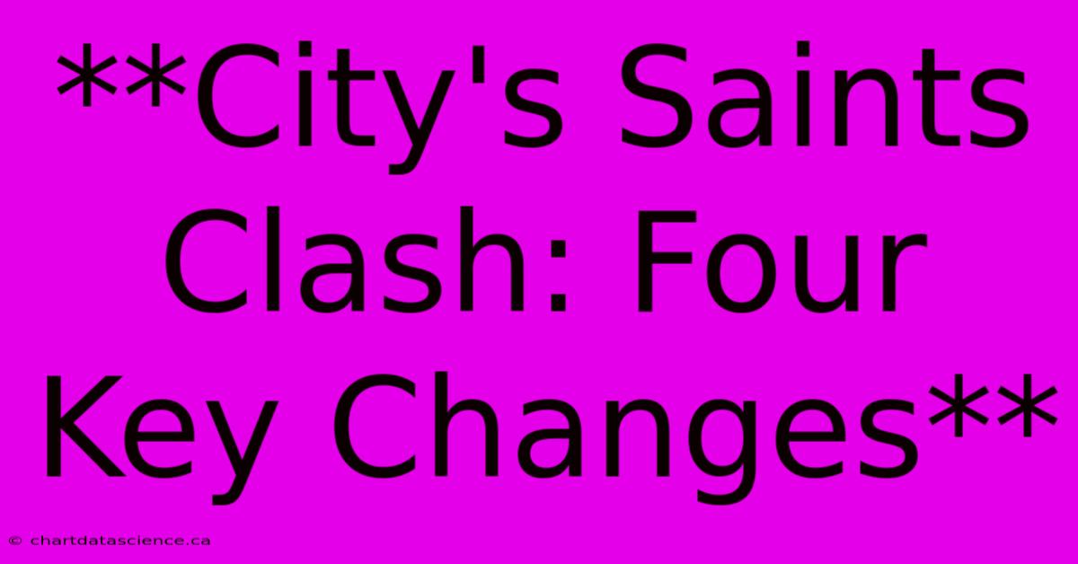 **City's Saints Clash: Four Key Changes** 