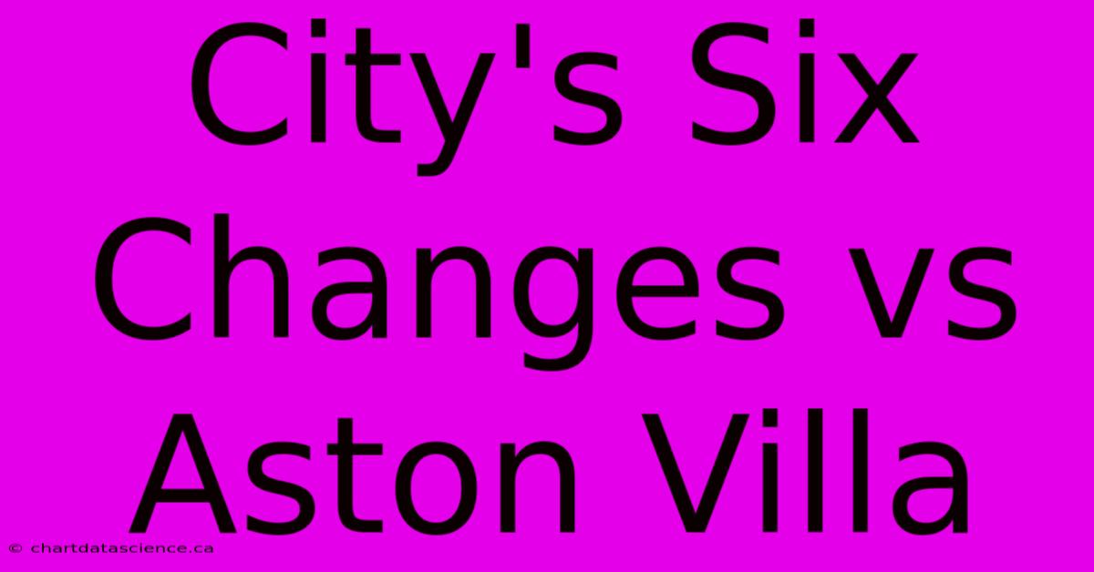 City's Six Changes Vs Aston Villa