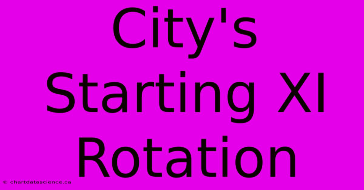 City's Starting XI Rotation