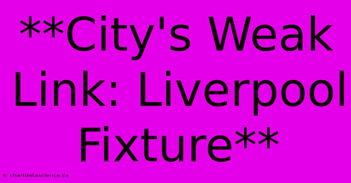 **City's Weak Link: Liverpool Fixture**