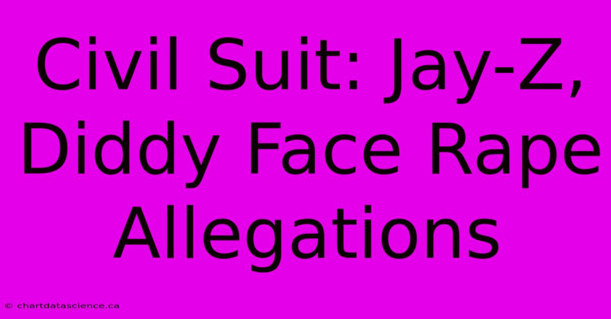 Civil Suit: Jay-Z, Diddy Face Rape Allegations