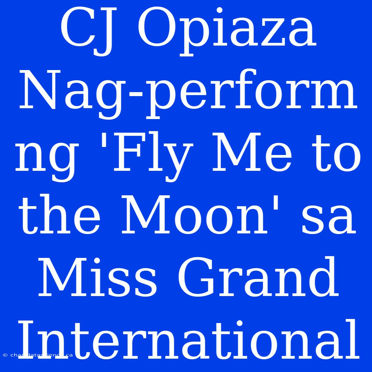 CJ Opiaza Nag-perform Ng 'Fly Me To The Moon' Sa Miss Grand International