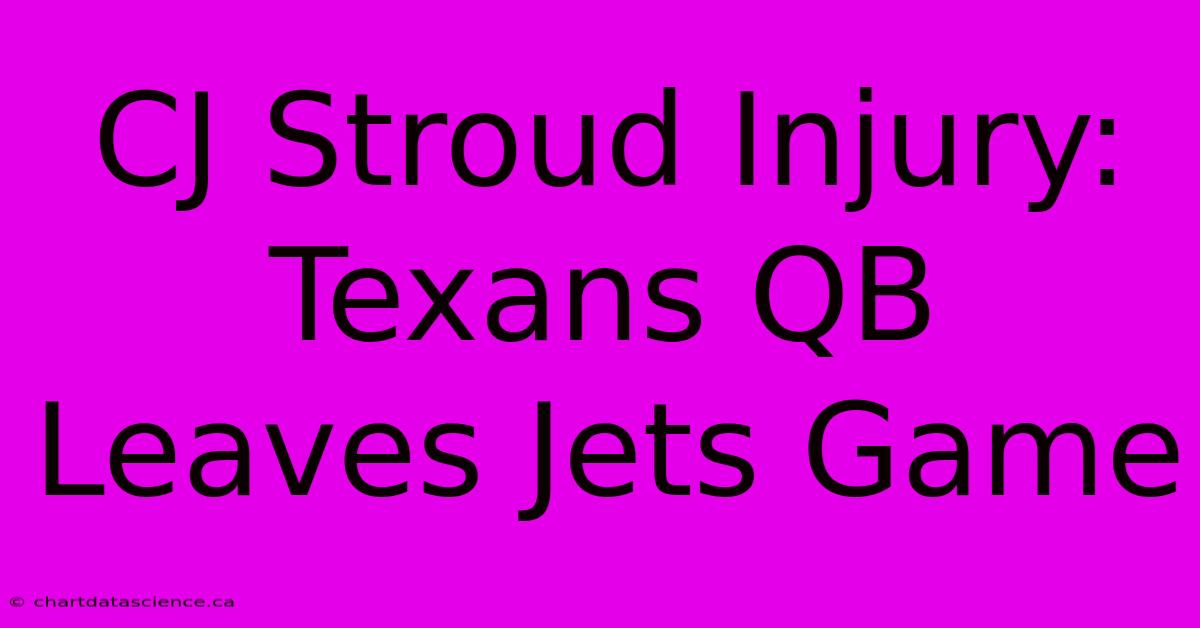 CJ Stroud Injury: Texans QB Leaves Jets Game