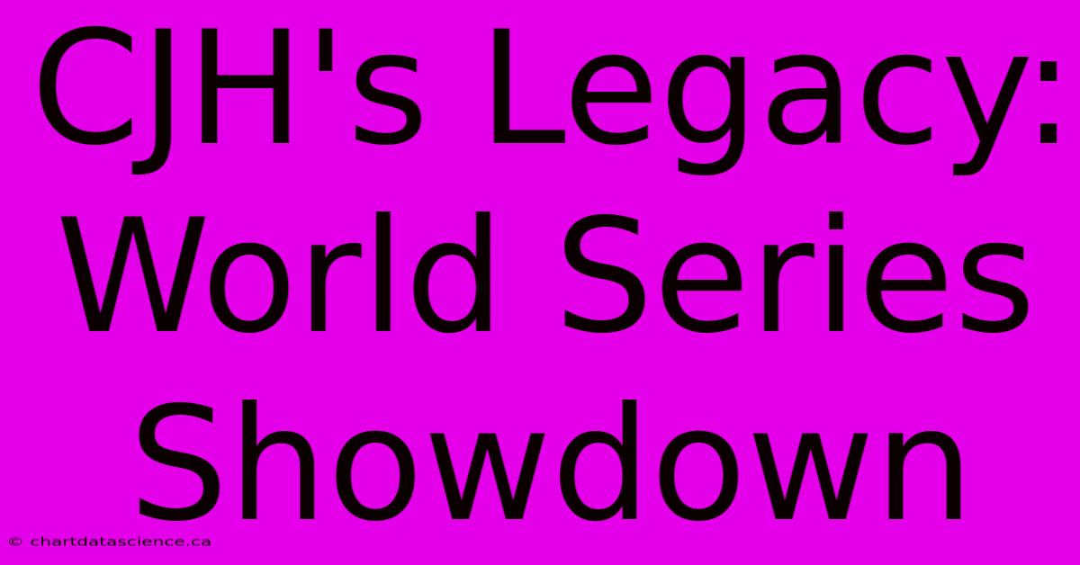 CJH's Legacy: World Series Showdown