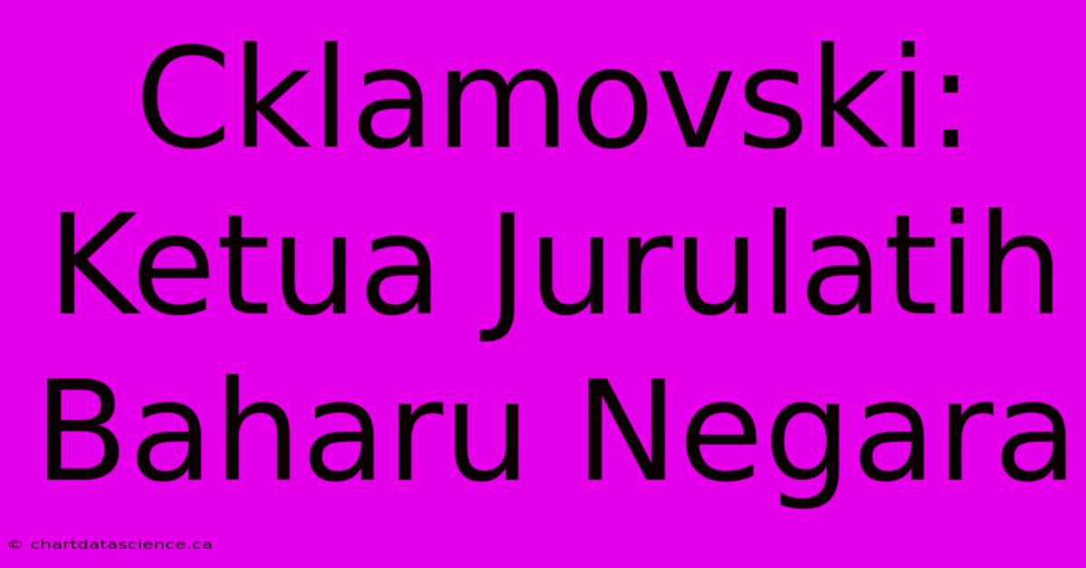 Cklamovski: Ketua Jurulatih Baharu Negara