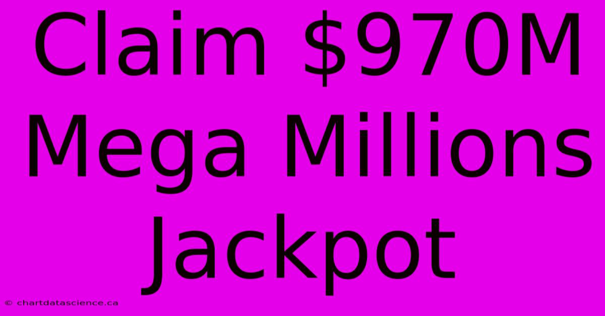 Claim $970M Mega Millions Jackpot