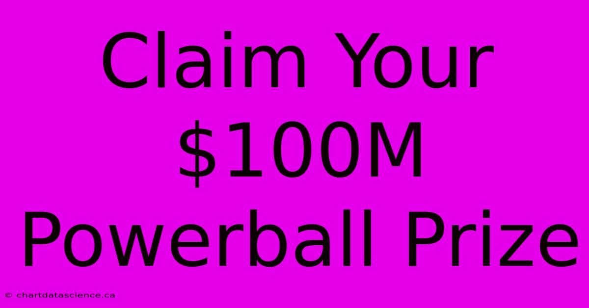 Claim Your $100M Powerball Prize