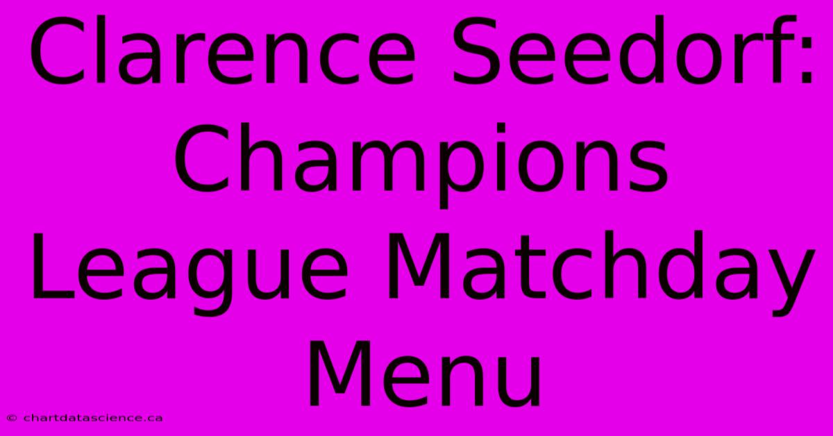 Clarence Seedorf: Champions League Matchday Menu