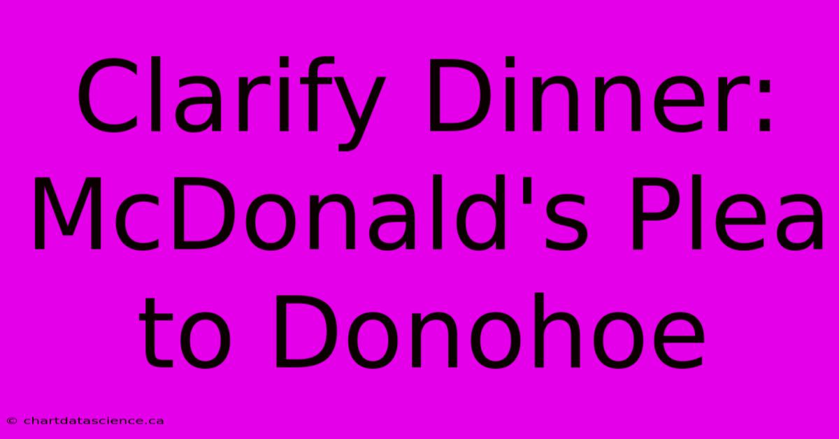 Clarify Dinner: McDonald's Plea To Donohoe