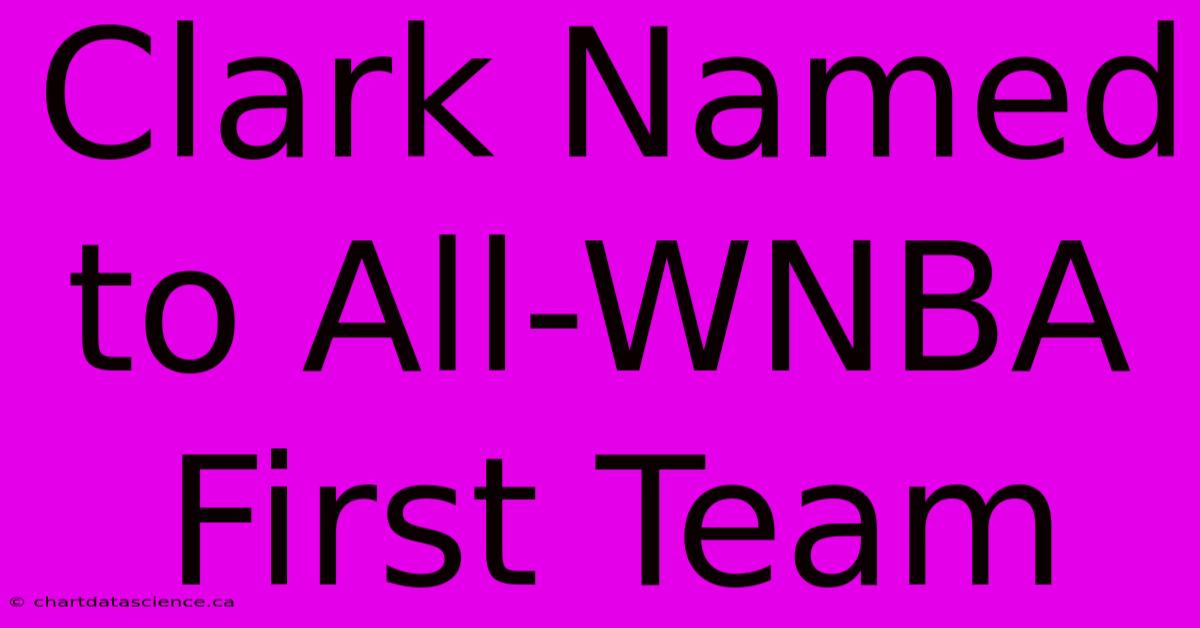 Clark Named To All-WNBA First Team