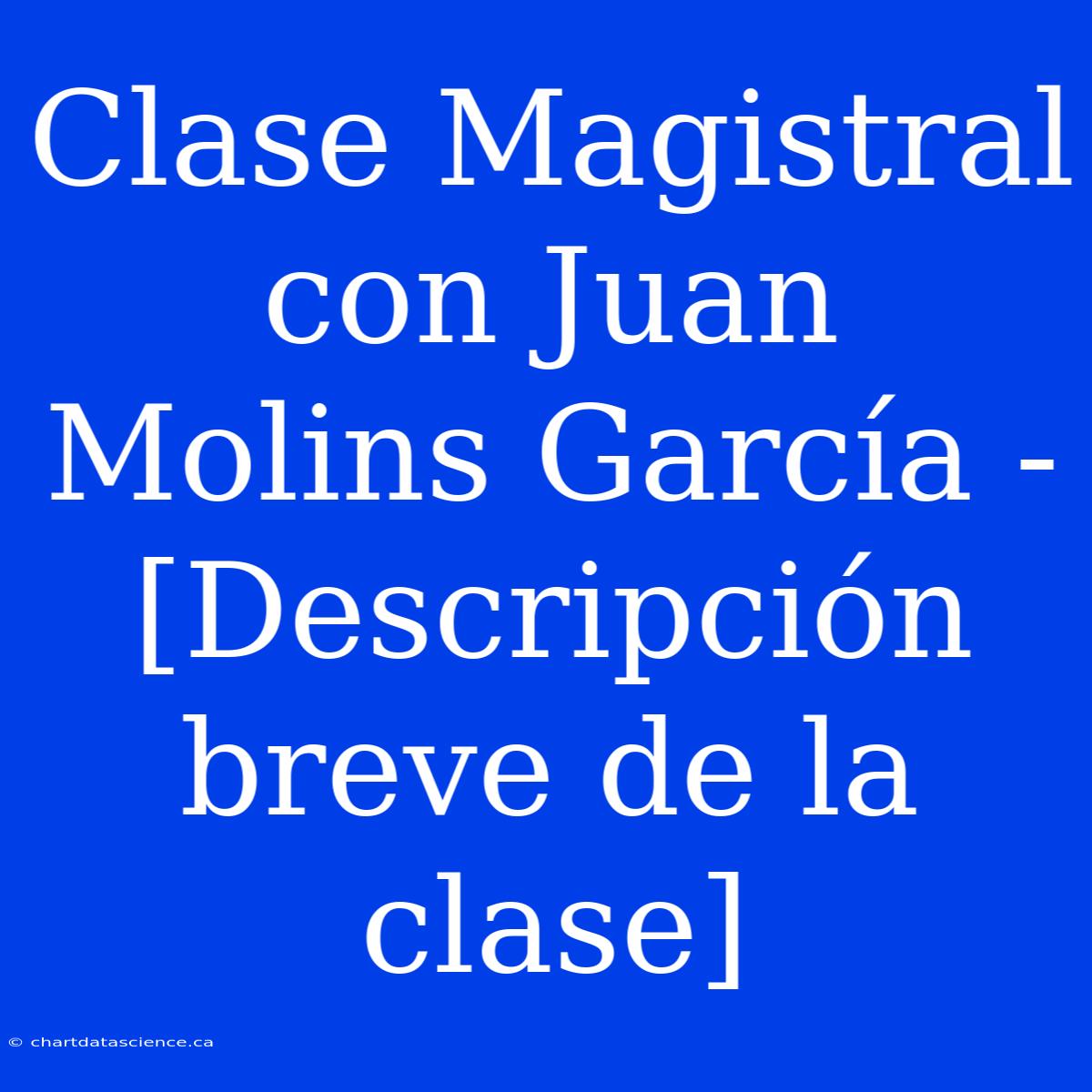 Clase Magistral Con Juan Molins García - [Descripción Breve De La Clase]