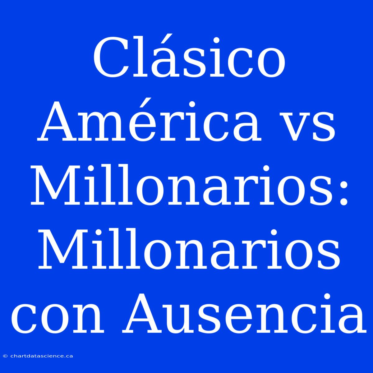 Clásico América Vs Millonarios: Millonarios Con Ausencia