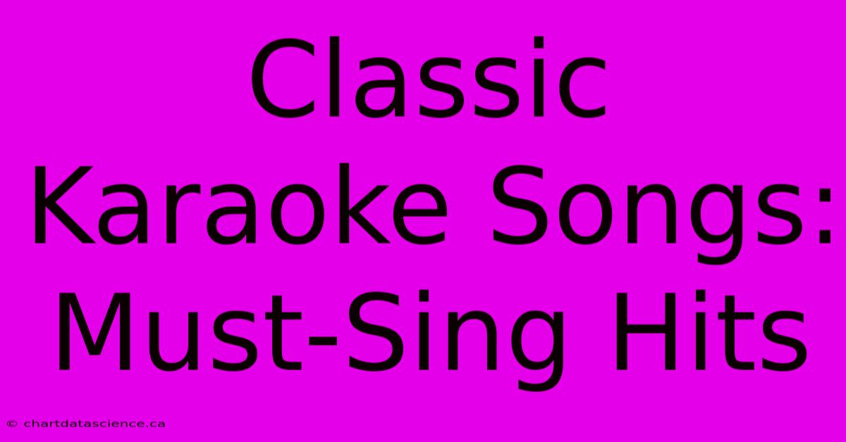 Classic Karaoke Songs: Must-Sing Hits