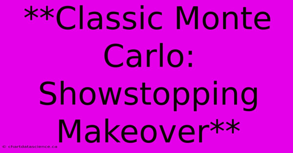 **Classic Monte Carlo: Showstopping Makeover**