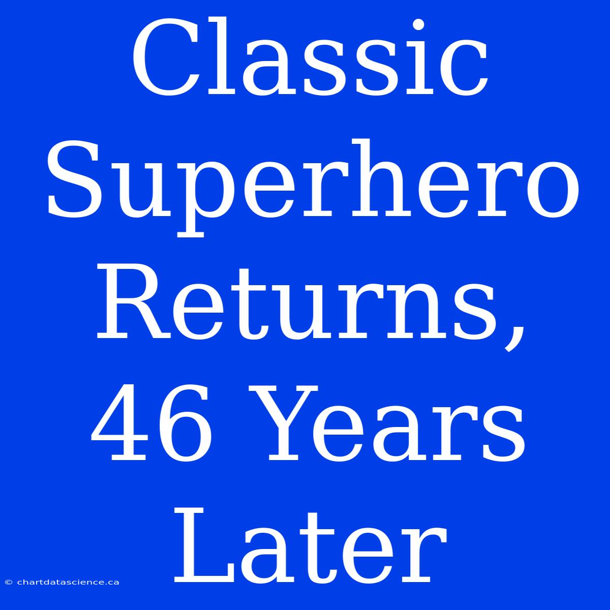 Classic Superhero Returns, 46 Years Later