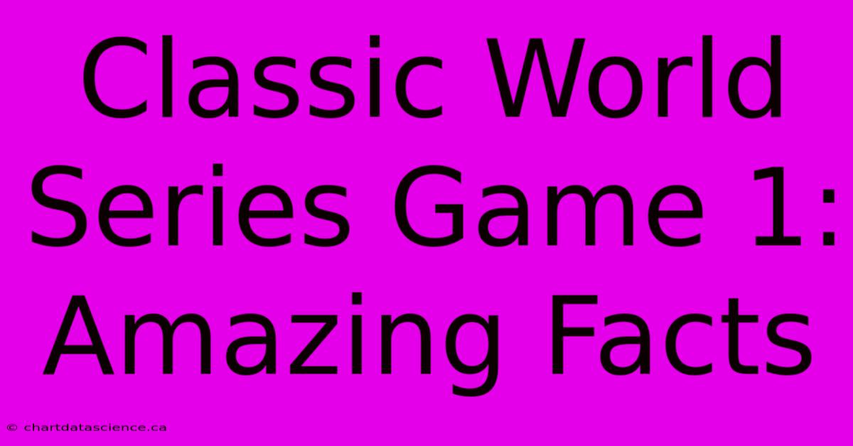 Classic World Series Game 1: Amazing Facts