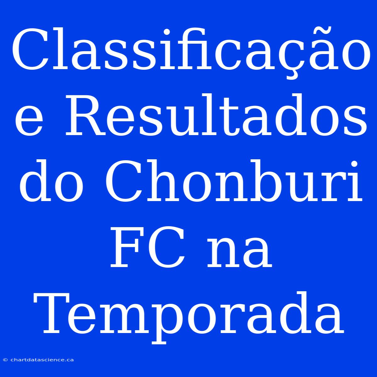 Classificação E Resultados Do Chonburi FC Na Temporada