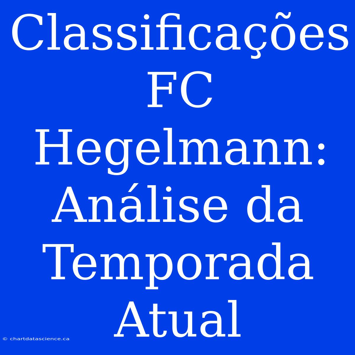 Classificações FC Hegelmann: Análise Da Temporada Atual