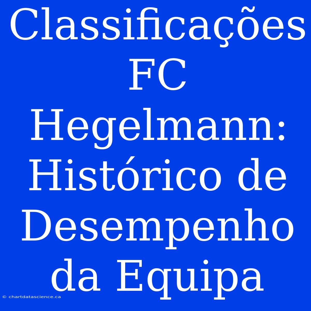 Classificações FC Hegelmann: Histórico De Desempenho Da Equipa