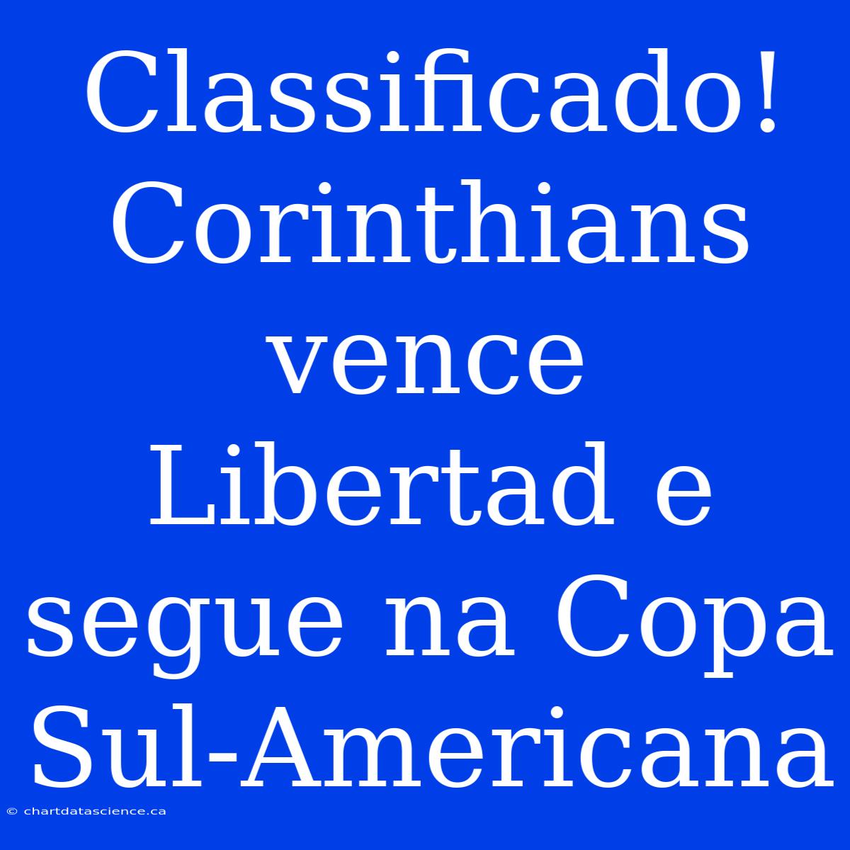 Classificado! Corinthians Vence Libertad E Segue Na Copa Sul-Americana