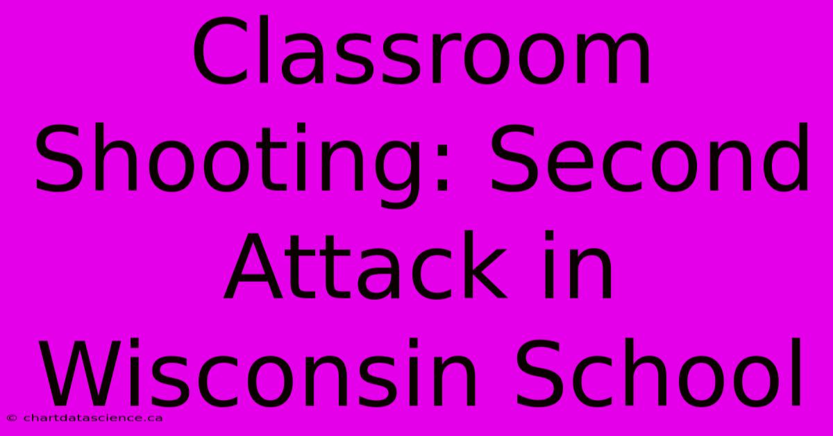 Classroom Shooting: Second Attack In Wisconsin School