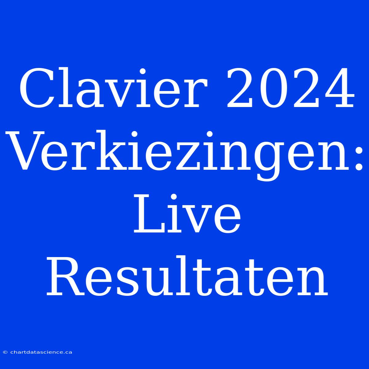 Clavier 2024 Verkiezingen: Live Resultaten