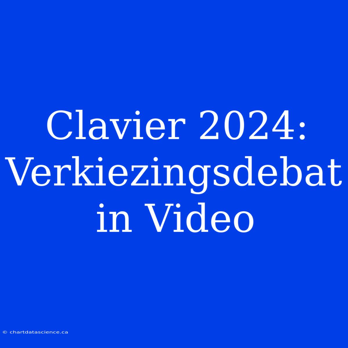 Clavier 2024: Verkiezingsdebat In Video