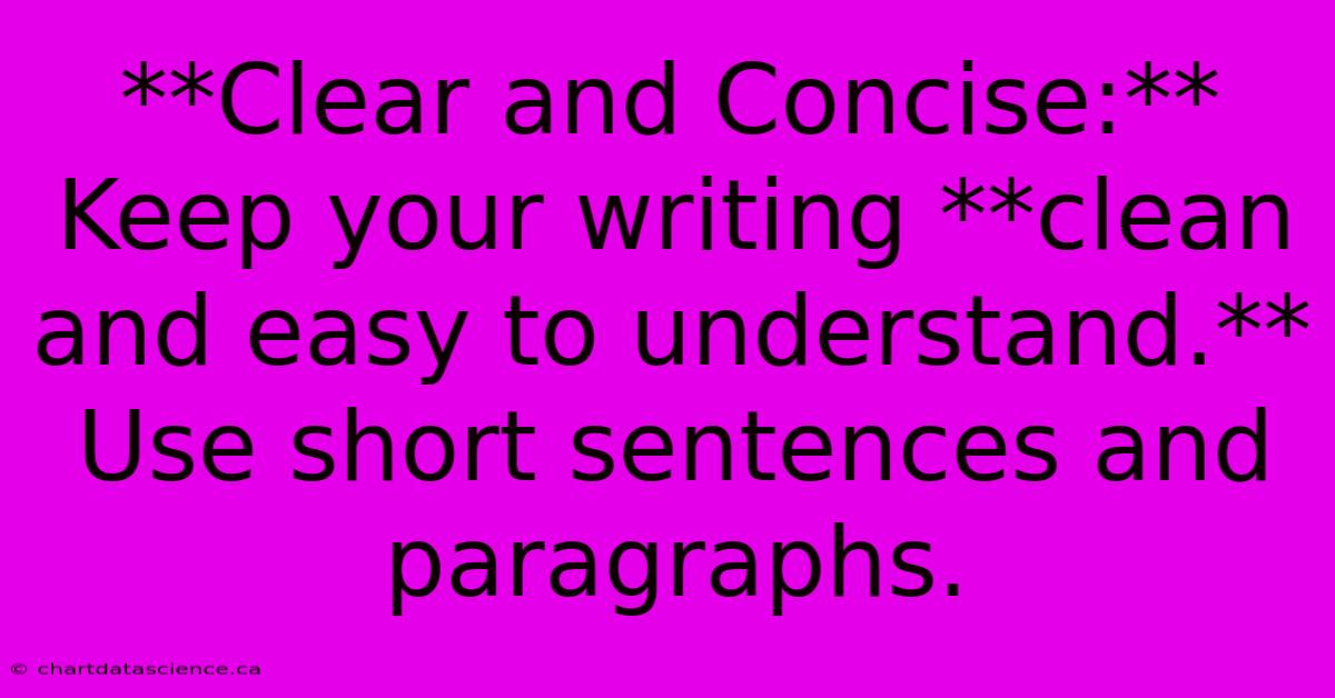 **Clear And Concise:**  Keep Your Writing **clean And Easy To Understand.** Use Short Sentences And Paragraphs.