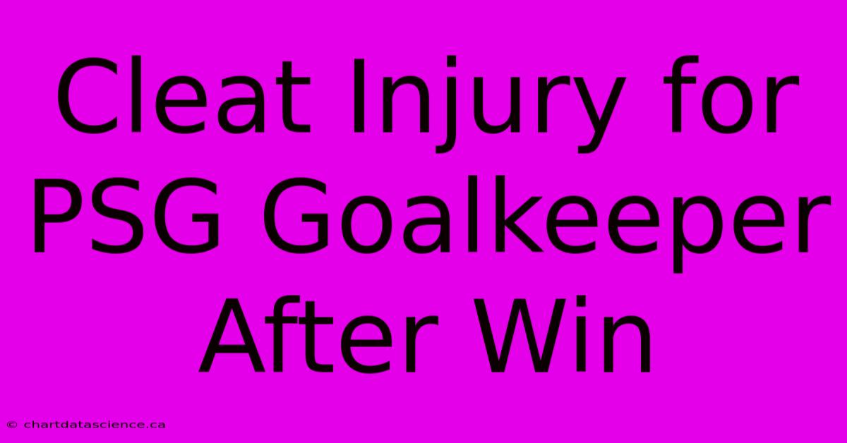 Cleat Injury For PSG Goalkeeper After Win